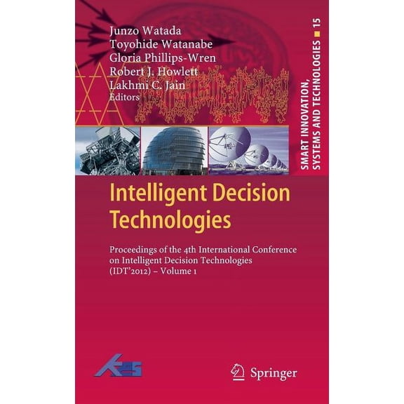 Smart Innovation, Systems and Technologi Intelligent Decision Technologies: Proceedings of the 4th International Conference on Intelligent Decision Technologies , Book 15, (Hardcover)