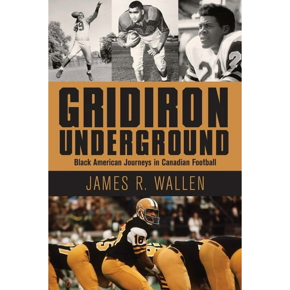 Gridiron Underground: Black American Journeys in Canadian Football (Paperback)