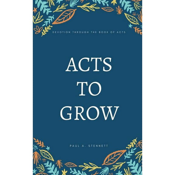 Acts to Grow: Devotion through the Book of Acts, (Paperback)