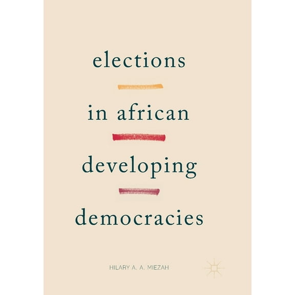 Elections in African Developing Democracies, (Paperback)