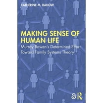 Making Sense of Human Life: Murray Bowen's Determined Effort Toward Family Systems Theory, (Paperback)