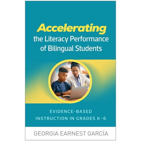 Accelerating the Literacy Performance of Bilingual Students: Evidence-Based Instruction in Grades K-6, (Paperback)