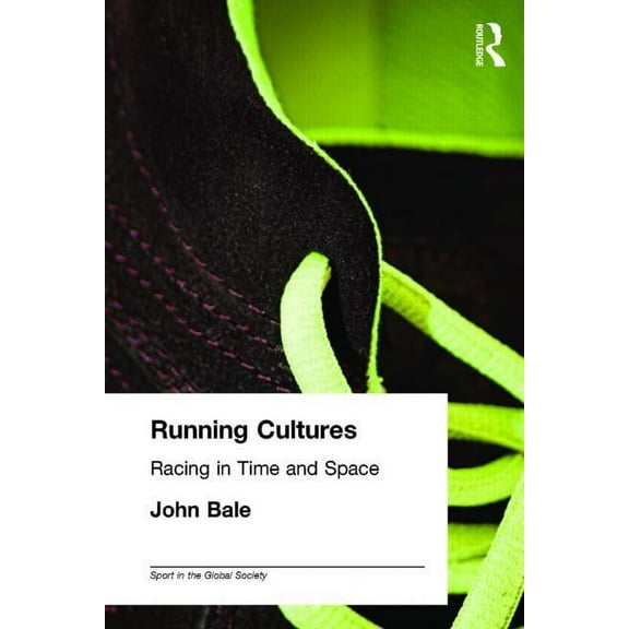 Sport in the Global Society Running Cultures: Racing in Time and Space, (Paperback)