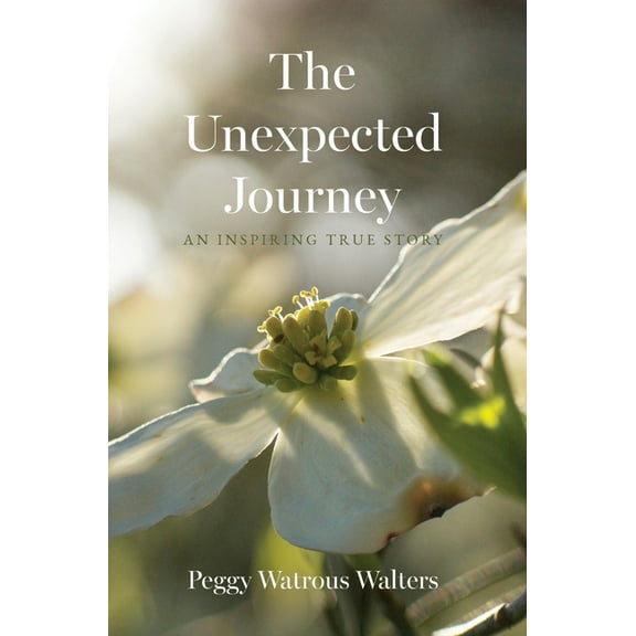 The Unexpected Journey: An Inspiring True Story, (Hardcover)