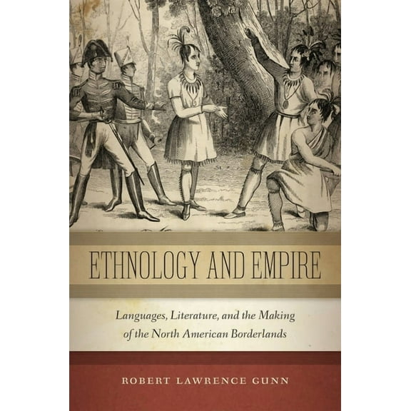 America and the Long 19th Century Ethnology and Empire: Languages, Literature, and the Making of the North American Borderlands, Book 6, (Hardcover)