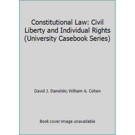 Constitutional Law: Civil Liberty and Individual Rights (University Casebook Series) [Hardcover - Used]