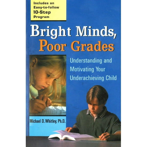 Bright Minds, Poor Grades: Understanding and Motivating Your Underachieving Child, (Paperback)