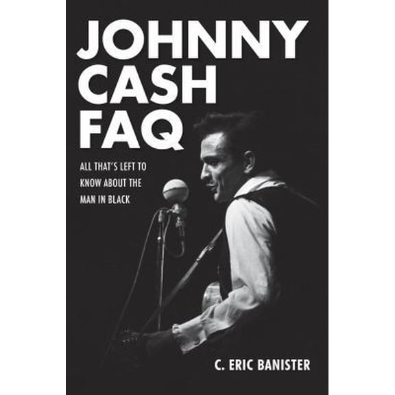 Pre-Owned Johnny Cash FAQ: All That's Left to Know about the Man in Black (Paperback) 1480385409 9781480385405