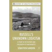 History of Analytic Philosophy Russell's Unknown Logicism: A Study in the History and Philosophy of Mathematics, (Hardcover)