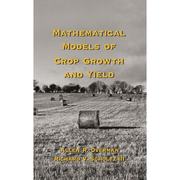 Books in Soils, Plants, and the Environm Mathematical Models of Crop Growth and Yield, Book 91, (Hardcover)