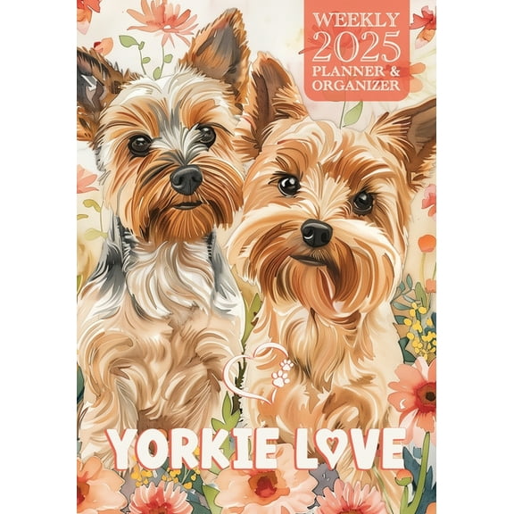 Yorkie Love 2025 Weekly Planner and Organizer, (Paperback)