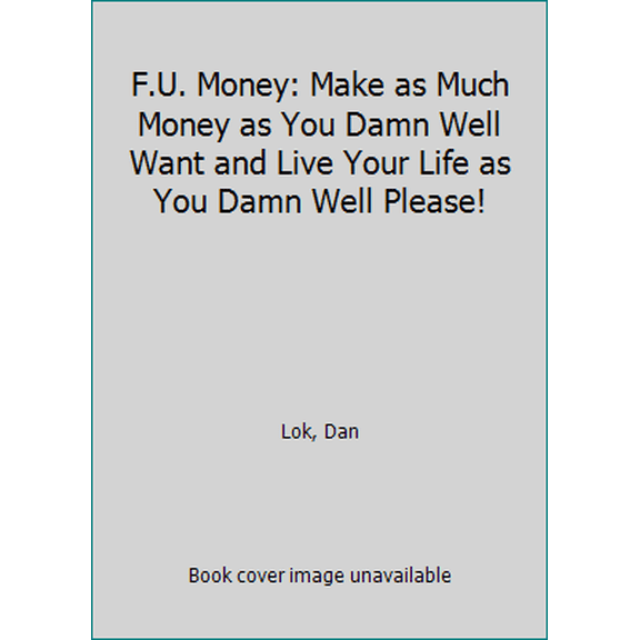 Pre-Owned F.U. Money: Make as Much Money as You Damn Well Want and Live Your Life as You Damn Well Please! (Paperback) 1599325748 9781599325743