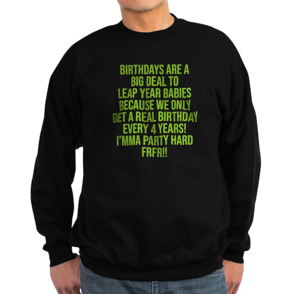 CafePress - Birthdays Are A Big Deal To Leap Year Babies Sweatshirt - Classic Crew Neck Sweatshirt