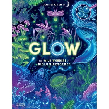 Wild Wonders Glow: The Wild Wonders of Bioluminescence, Book 1, (Hardcover)