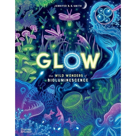 Wild Wonders Glow: The Wild Wonders of Bioluminescence, Book 1, (Hardcover)