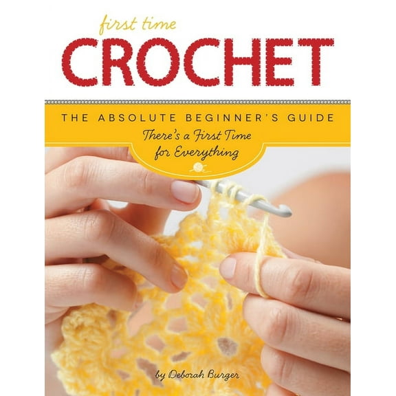 First Time First Time Crochet: The Absolute Beginner's Guide: There's a First Time for Everything, Book 3, (Paperback)
