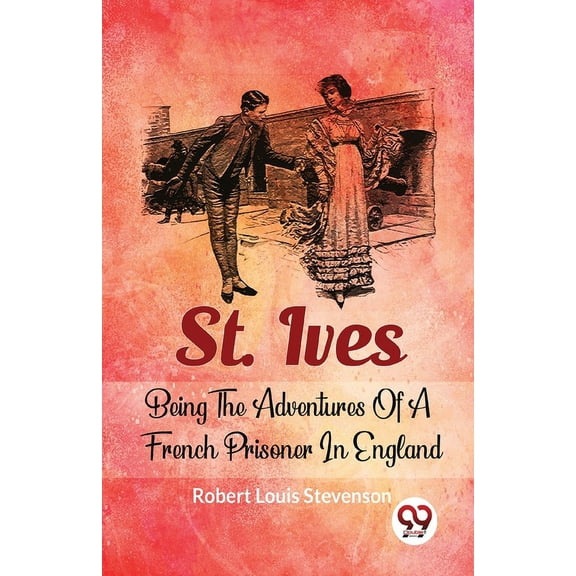 St. Ives Being The Adventures Of A French Prisoner In England, (Paperback)