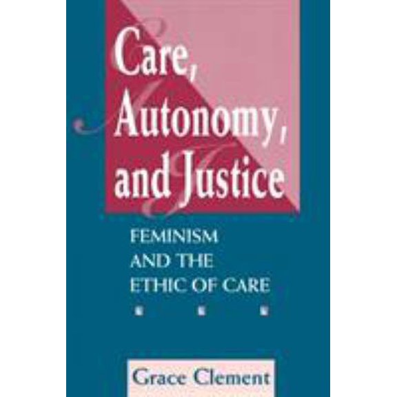 Pre-Owned Care, Autonomy, and Justice: Feminism and the Ethic of Care (Paperback) 0813325382 9780813325385