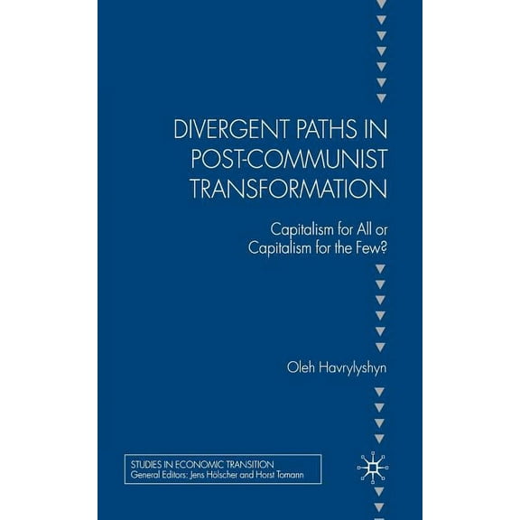 Studies in Economic Transition Divergent Paths in Post-Communist Transformation: Capitalism for All or Capitalism for the Few?, (Paperback)