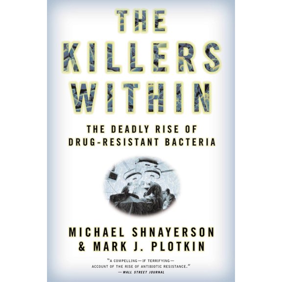The Killers Within: The Deadly Rise of Drug-Resistant Bacteria, (Paperback)