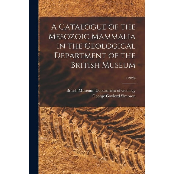 A Catalogue of the Mesozoic Mammalia in the Geological Department of the British Museum; (1928), (Paperback)
