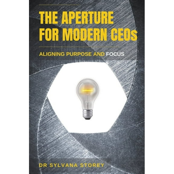 The Aperture for Modern CEOs: Aligning Purpose and Focus, (Paperback)