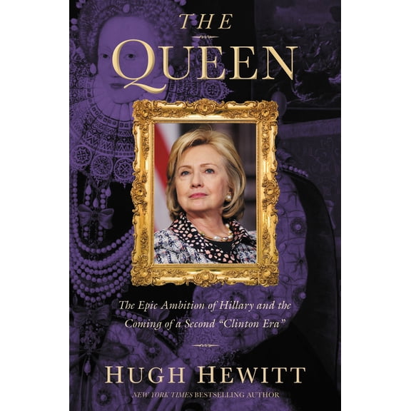 The Queen : The Epic Ambition of Hillary and the Coming of a Second "Clinton Era" (Hardcover)