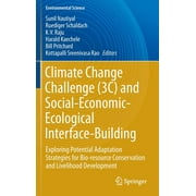 Climate Change Challenge (3c) and Social-Economic-Ecological Interface-Building: Exploring Potential Adaptation Strategies for Bio-Resource Conservation and Livelihood Development (Hardcover)