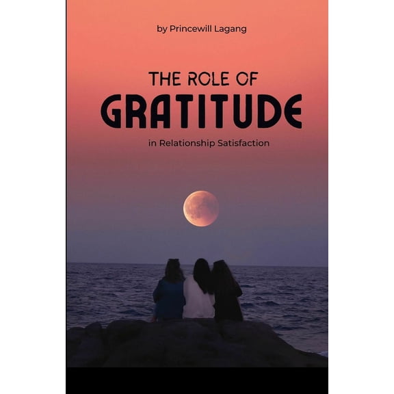 The Role of Gratitude in Relationship Satisfaction (Paperback)