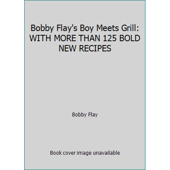 Pre-Owned Bobby Flay's Boy Meets Grill: WITH MORE THAN 125 BOLD NEW RECIPES (Hardcover) 140130365X 9781401303655