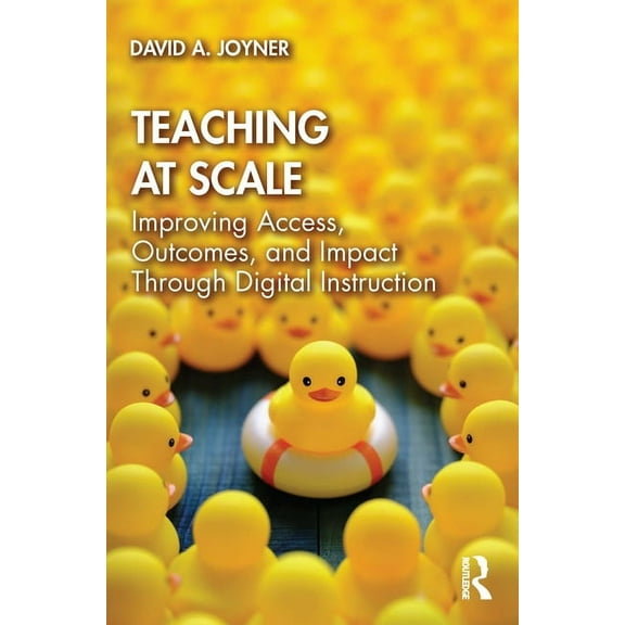 Teaching at Scale: Improving Access, Outcomes, and Impact Through Digital Instruction, (Paperback)