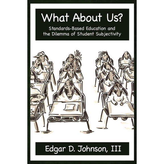 What about Us? Standards-Based Education and the Dilemma of Student Subjectivity, (Hardcover)