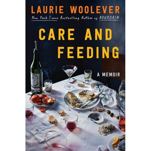 Laurie Woolever: Care and Feeding: A Memoir (Hardcover)