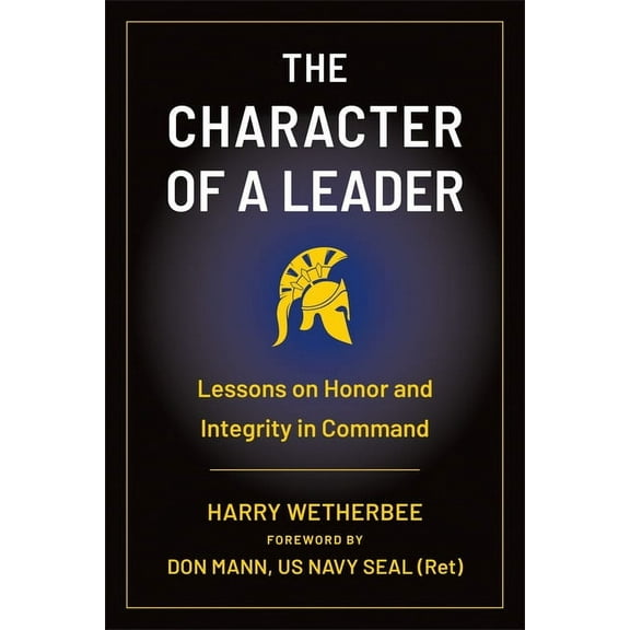 The Character of a Leader: Lessons on Honor and Integrity in Command, (Paperback)