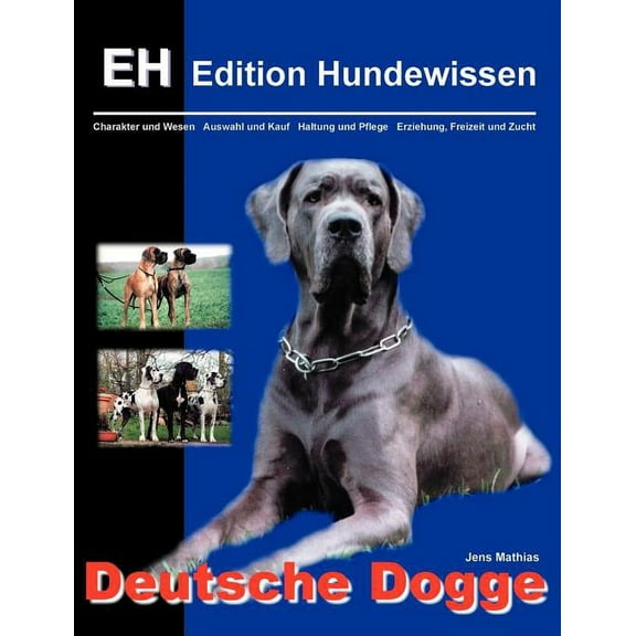 Deutsche Dogge: Charakter und Wesen, Auswahl und Kauf, Haltung und Pflege, Erziehung, Freizeit und Zucht, (Paperback)
