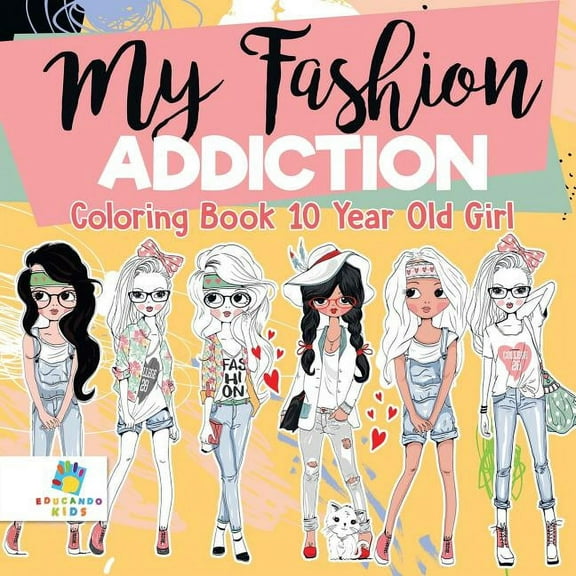 My Fashion Addiction Coloring Book 10 Year Old Girl (Paperback)