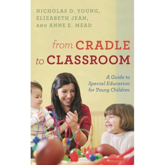From Cradle to Classroom: A Guide to Special Education for Young Children, (Hardcover)