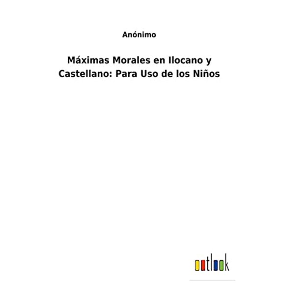 Mximas Morales en Ilocano y Castellano: Para Uso de los Nios Spanish Edition Hardcover 3752490616 9783752490619 Annimo