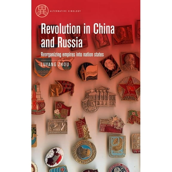 Alternative Sinology Revolution in China and Russia: Reorganizing Empires Into Nation States, (Hardcover)