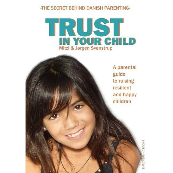 Trust in your child: A parental guide to raising resilient and happy children, (Paperback)
