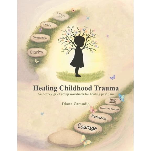 Healing Childhood Trauma: An 8-Week Grief Group Workbook for Healing, (Paperback)