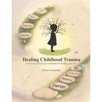 Healing Childhood Trauma: An 8-Week Grief Group Workbook for Healing, (Paperback)