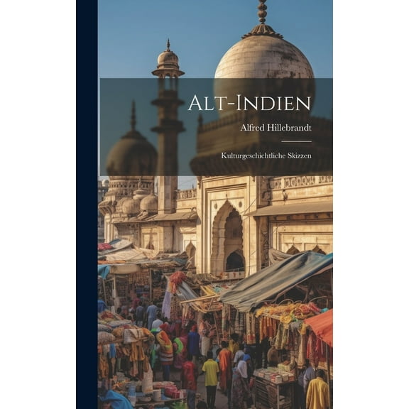 Alt-Indien: Kulturgeschichtliche Skizzen (Hardcover)
