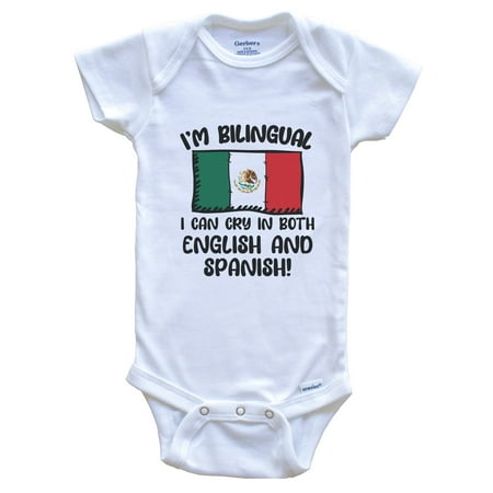 

I m Bilingual I Can Cry In Both English And Spanish Funny Mexican Flag Baby Bodysuit - Mexico One Piece
