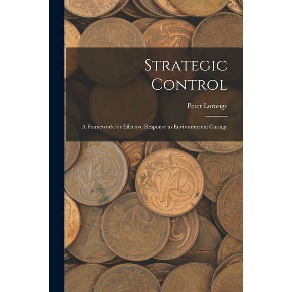 Strategic Control: A Framework for Effective Response to Environmental Change (Paperback)