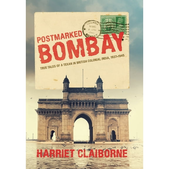 Postmarked Bombay: True Tales Of A Texan In British Colonial India, 1937-1945, (Hardcover)