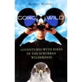 thumbnail image 1 of Pre-Owned Going Wild: Adventures with Birds in the Suburban Wilderness (Paperback) 0792261682 9780792261681, 1 of 1