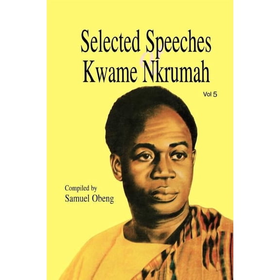 Selected Speeches of Kwame Nkrumah. Volume 5, (Paperback)