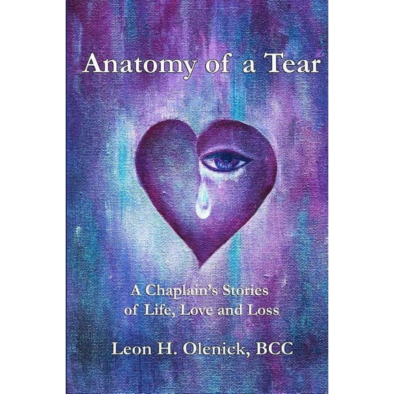 Anatomy of a Tear: A Chaplain's Stories of Life, Love & Loss, (Paperback)