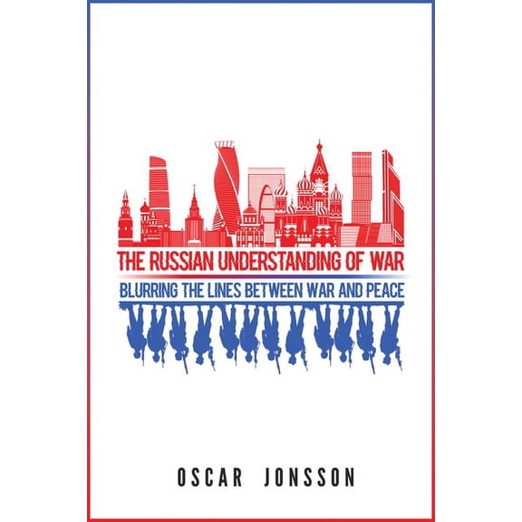 The Russian Understanding of War: Blurring the Lines between War and Peace, (Hardcover)
